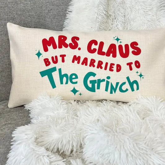 Mrs Claus But Married To the Grinch Christmas Pillow